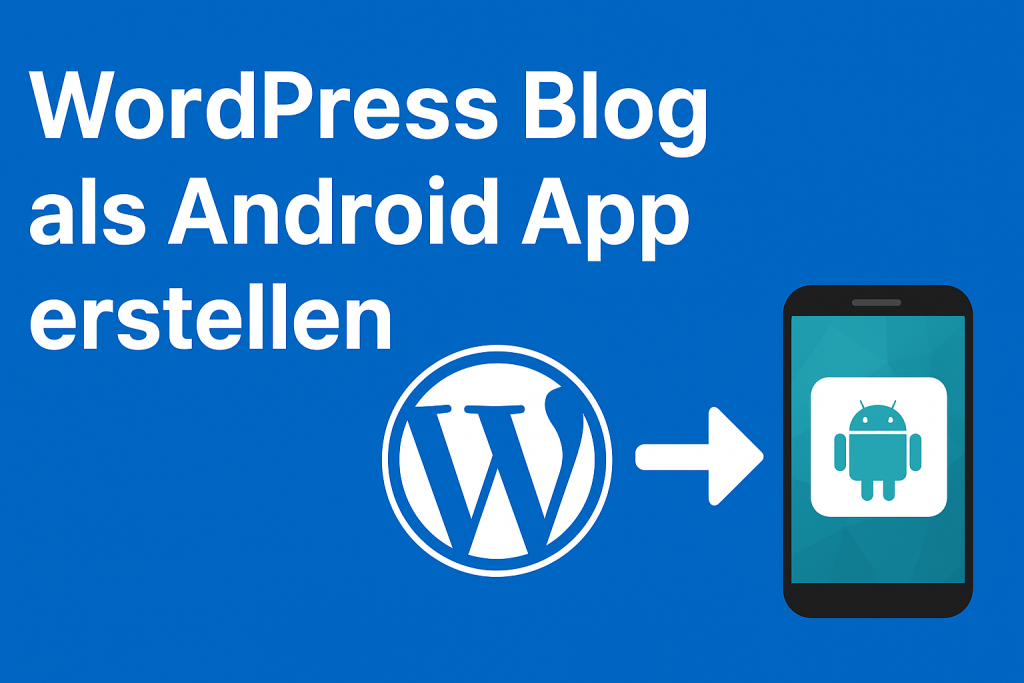 So verwandeln Sie Ihren WordPress Blog in eine Android-App – einfach erklärt.