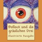 Bollock und die gräulichen Drei: illustrierte Ausgabe